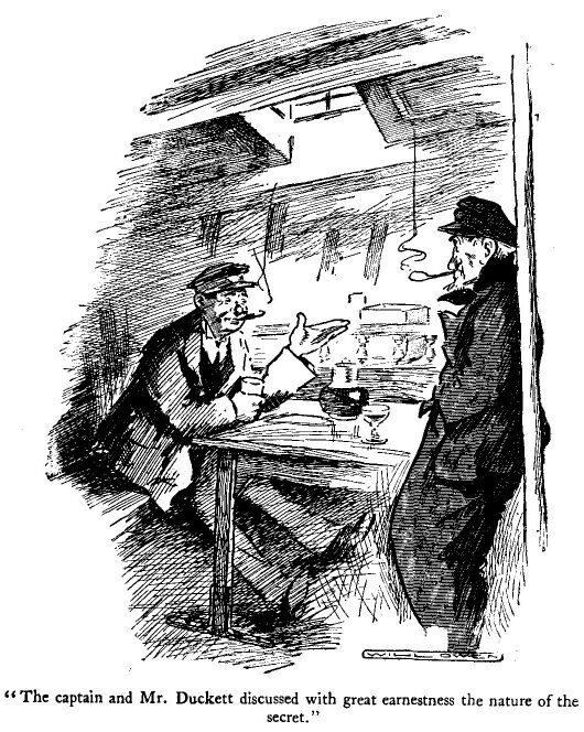 'the Captain and Mr. Duckett Discussed With Great
Earnestness the Nature of The Secret.'

