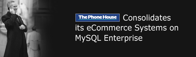 The PhoneHouse Consolidates its eCommerce Systems on MySQL Enterprise